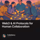 Web3 & AI Protocols for Human Collaboration