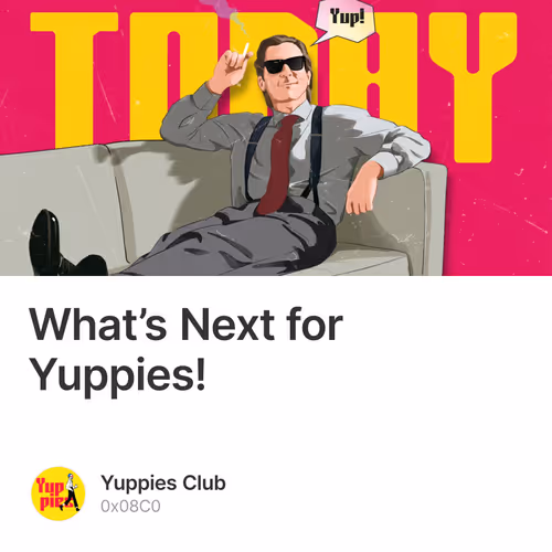 What’s Next for Yuppies!