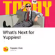What’s Next for Yuppies!