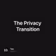 The Privacy Transition