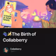 🫐🍌The Birth of Collabberry