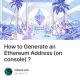How to Generate an Ethereum Address (on console) ?