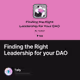 Finding the Right Leadership for your DAO
