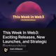 This Week In Web3: Exciting Releases, New Launches, and Strategic Partnerships