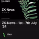 ZK-News - 1st - 7th July '24