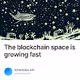 The blockchain space is growing fast