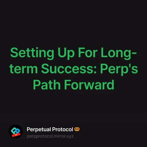 Setting Up For Long-term Success: Perp's Path Forward