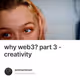why web3? part 3 - creativity