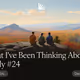 What I've Been Thinking About Lately #24