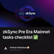 zkSync Pre Era Mainnet tasks checklist ✅