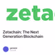 Zetachain: The Next Generation Blockchain