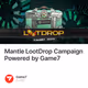 Mantle LootDrop Campaign Powered by Game7