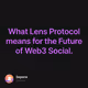 What Lens Protocol means for the Future of Web3 Social.