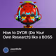 How to DYOR (Do Your Own Research) like a BOSS