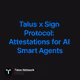 Talus x Sign Protocol: Attestations for AI Smart Agents