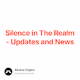 Silence in The Realm - Updates and News