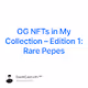 OG NFTs in My Collection  Edition 1 Rare Pepes
