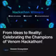 From Ideas to Reality: Celebrating the Champions of Venom Hackathon!