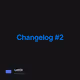 Changelog #2