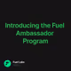 Introducing the Fuel Ambassador Program