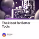 The Need for Better Tools