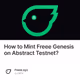 How to Mint Freee Genesis on Abstract Testnet?