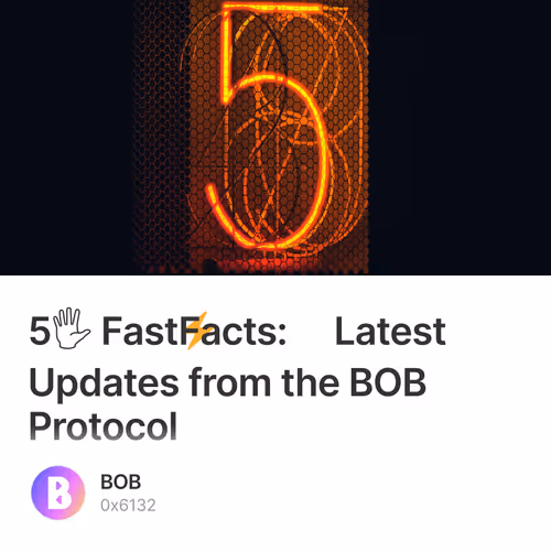 5🖐 Fast⚡️Facts: Latest Updates from the BOB Protocol