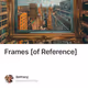 Frames [of Reference]