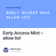 Early Access Mint – allow list