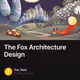 The Fox Architecture Design