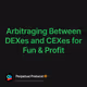 Arbitraging Between DEXes and CEXes for Fun & Profit