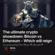 The ultimate crypto showdown: Bitcoin vs Ethereum - Which will reign supreme in the future
