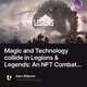 Magic and Technology collide in Legions & Legends: An NFT Combat…