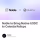 Noble to Bring Native USDC to Celestia Rollups
