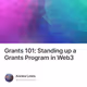 Grants 101: Standing up a Grants Program in Web3