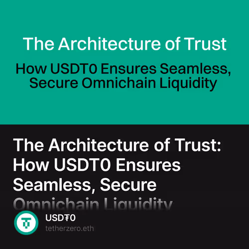 The Architecture of Trust: How USDT0 Ensures Seamless, Secure Omnichain Liquidity
