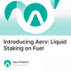 Introducing Aerv: Liquid Staking on Fuel