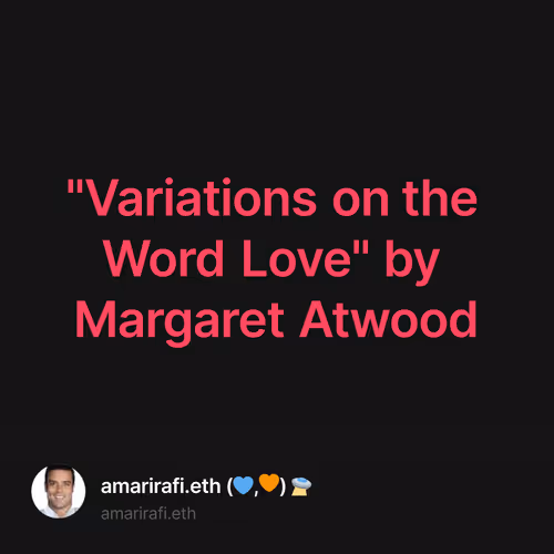 "Variations on the Word Love" by Margaret Atwood