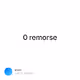 0 remorse