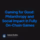 Gaming for Good: Philanthropy and Social Impact in Fully On-Chain Games