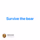Survive the bear