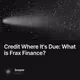 Credit Where It's Due: What is Frax Finance?