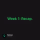 Week 1:  Recap.