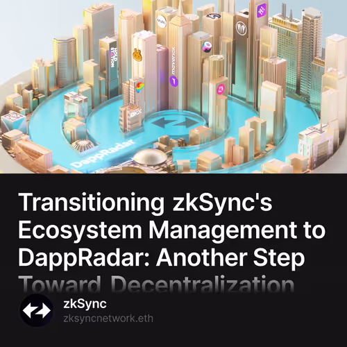 Transitioning zkSync's Ecosystem Management to DappRadar: Another Step Toward Decentraliza