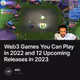 Web3 Games You Can Play in 2022 and 12 Upcoming Releases in 2023