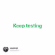 Keep testing