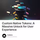 Custom Native Tokens: A Massive Unlock for User Experience