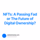 NFTs: A Passing Fad or The Future of Digital Ownership?