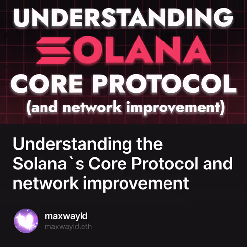 Understanding the Solana`s Core Protocol and network improvement