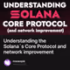 Understanding the Solana`s Core Protocol and network improvement